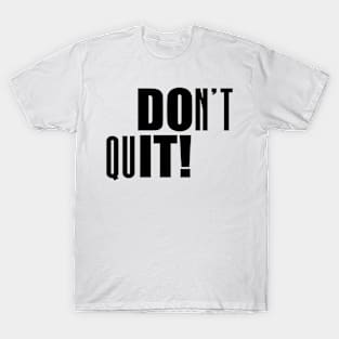 Don't Quit! - Motivational Quotes Shirt T-Shirt